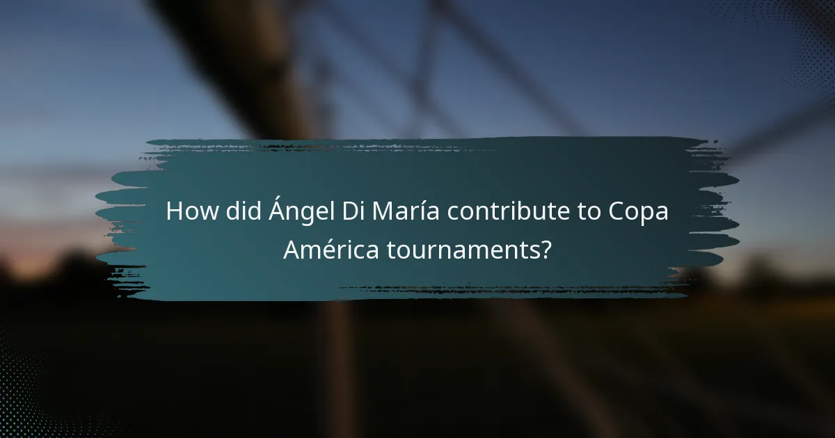 How did Ángel Di María contribute to Copa América tournaments?