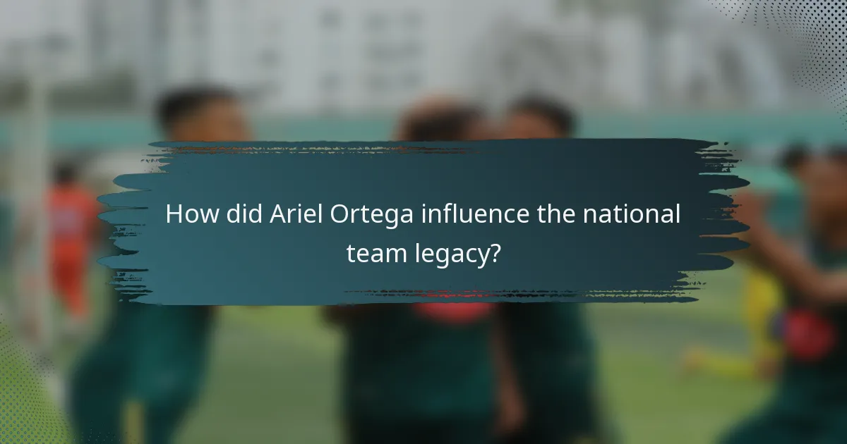 How did Ariel Ortega influence the national team legacy?