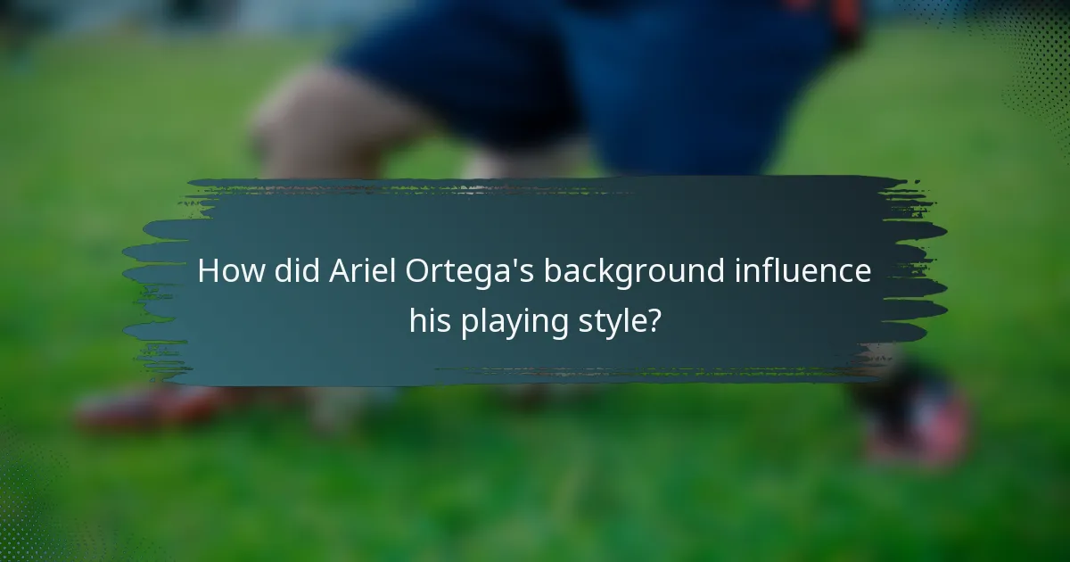 How did Ariel Ortega's background influence his playing style?