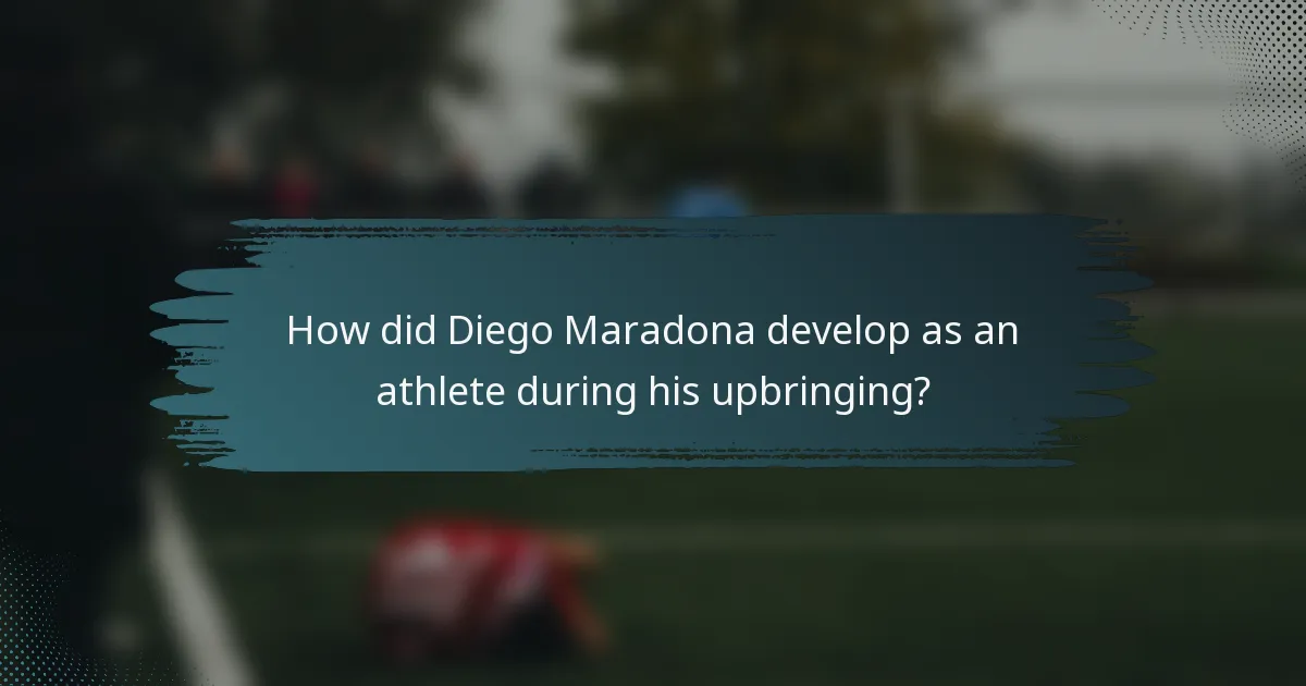 How did Diego Maradona develop as an athlete during his upbringing?