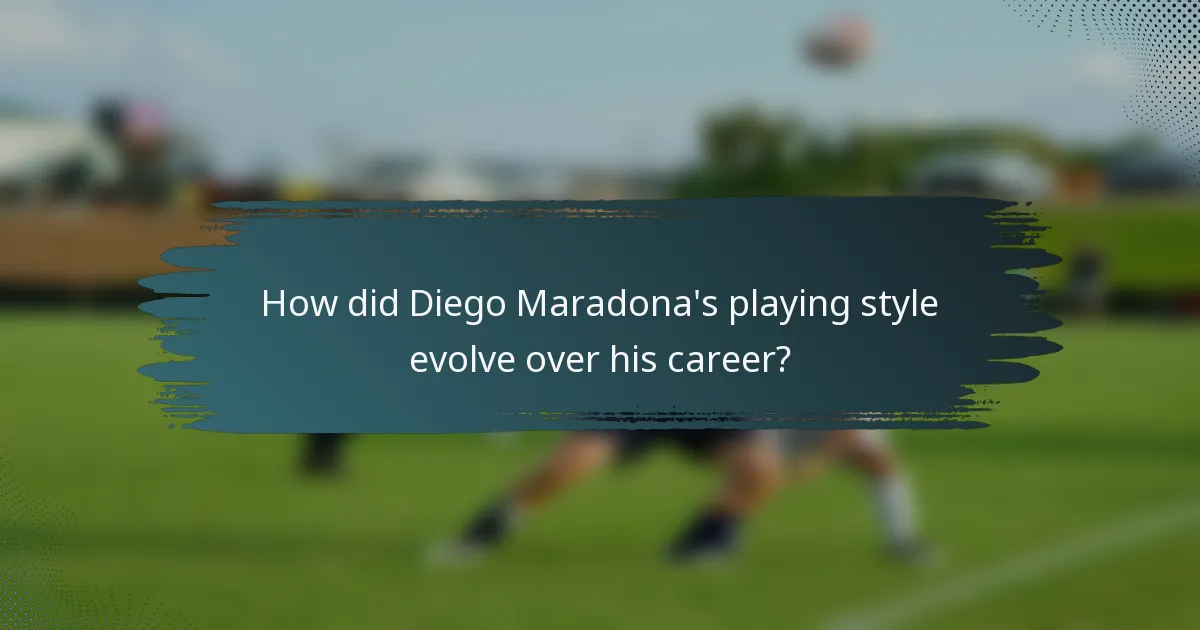 How did Diego Maradona's playing style evolve over his career?