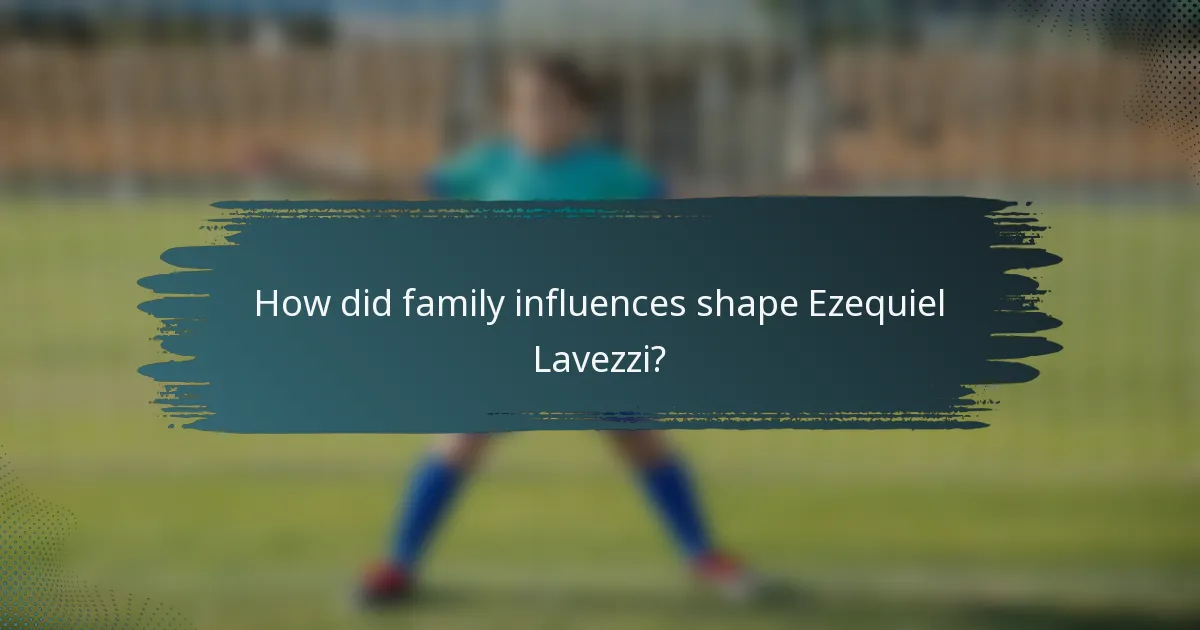 How did family influences shape Ezequiel Lavezzi?