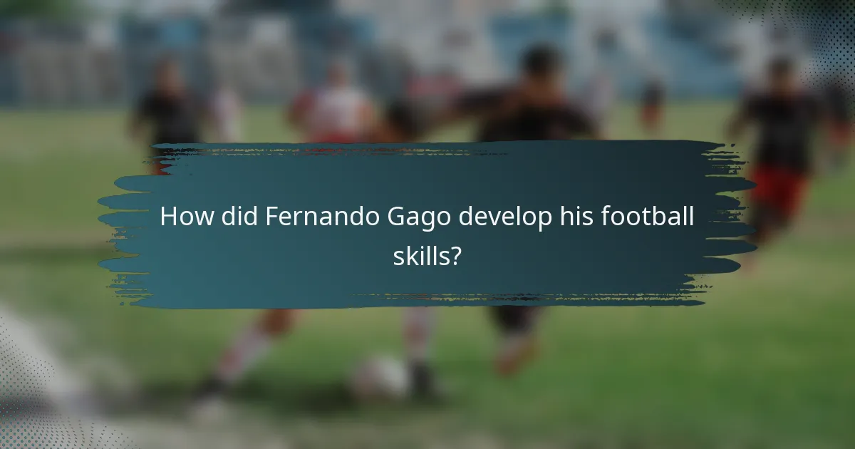 How did Fernando Gago develop his football skills?