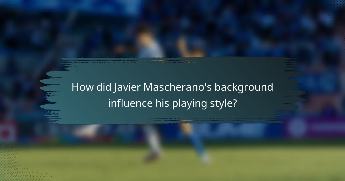 How did Javier Mascherano's background influence his playing style?