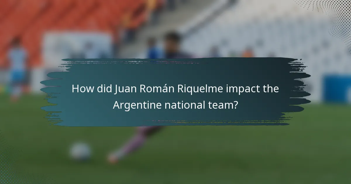 How did Juan Román Riquelme impact the Argentine national team?
