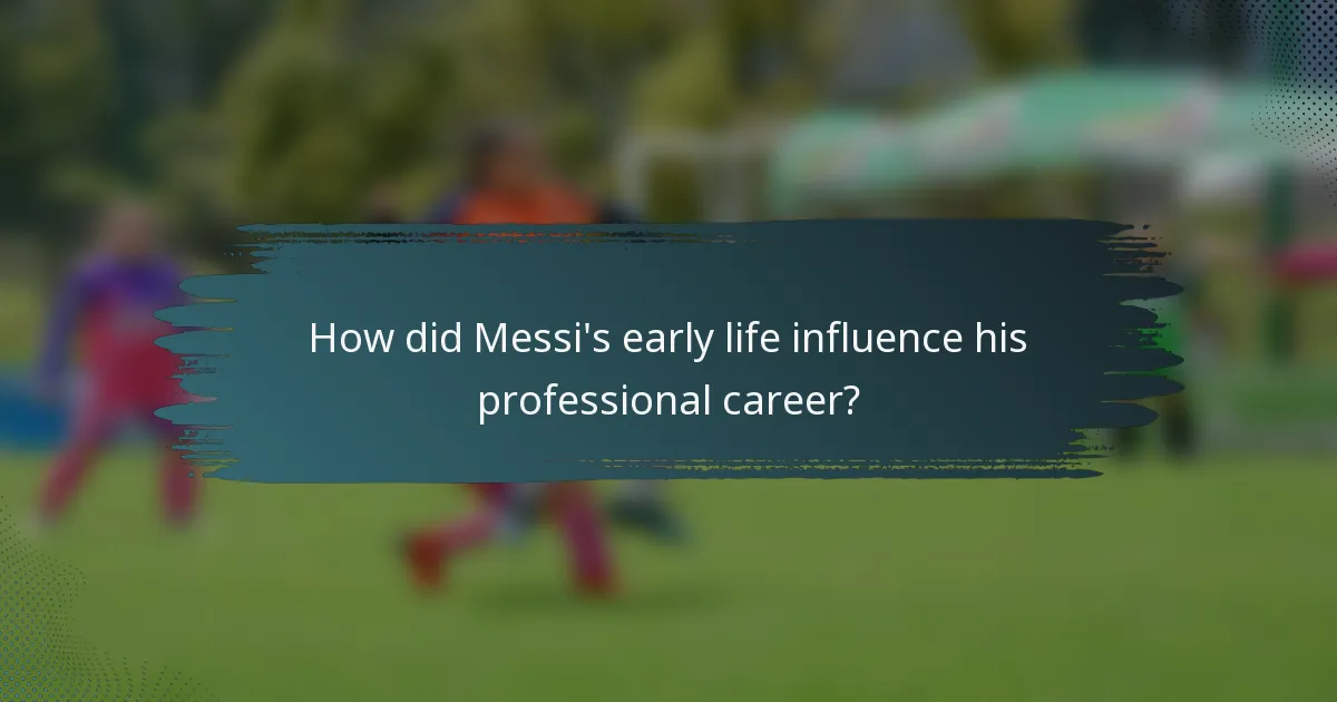 How did Messi's early life influence his professional career?