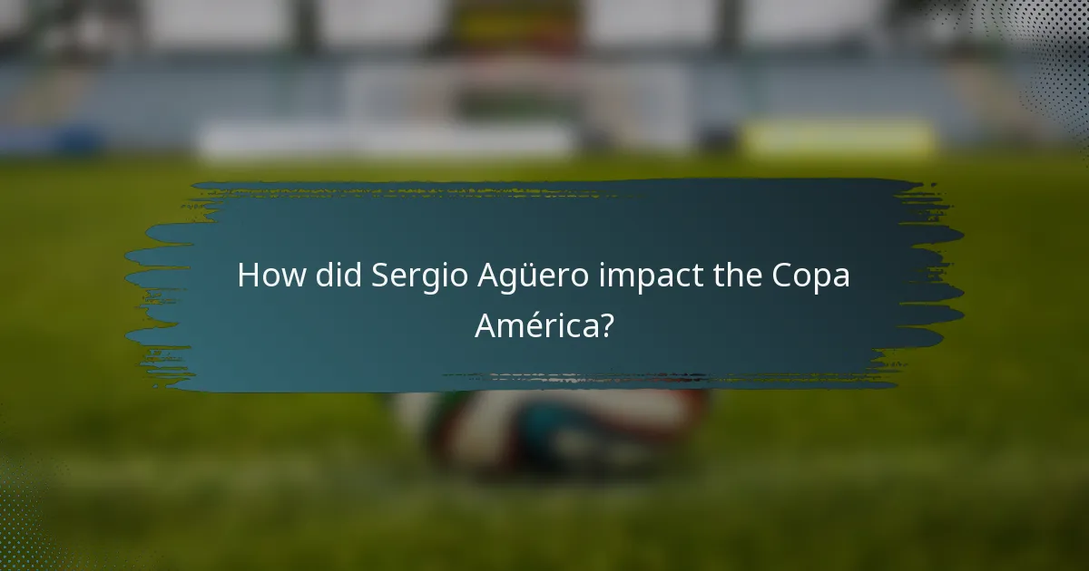 How did Sergio Agüero impact the Copa América?