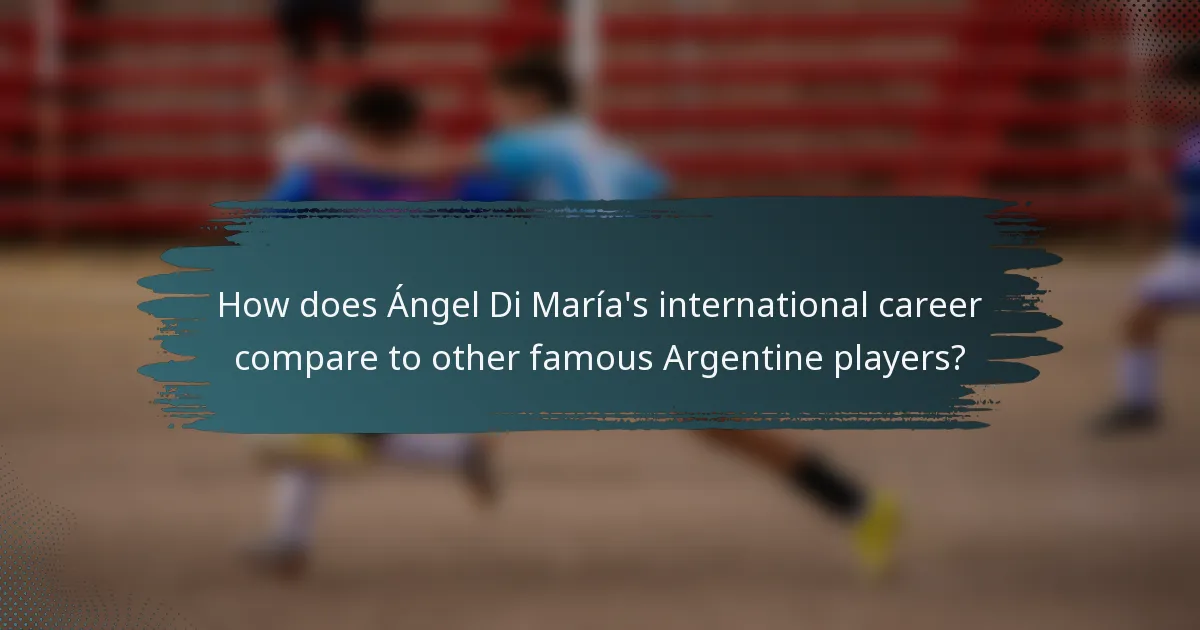 How does Ángel Di María's international career compare to other famous Argentine players?