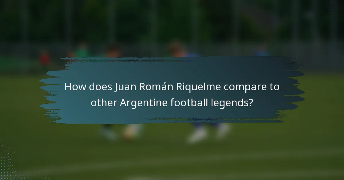 How does Juan Román Riquelme compare to other Argentine football legends?