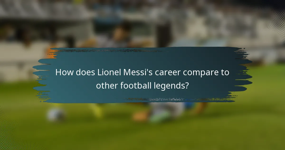 How does Lionel Messi's career compare to other football legends?