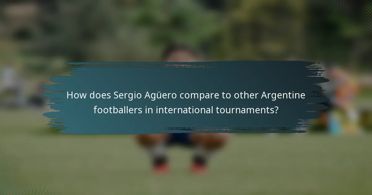 How does Sergio Agüero compare to other Argentine footballers in international tournaments?
