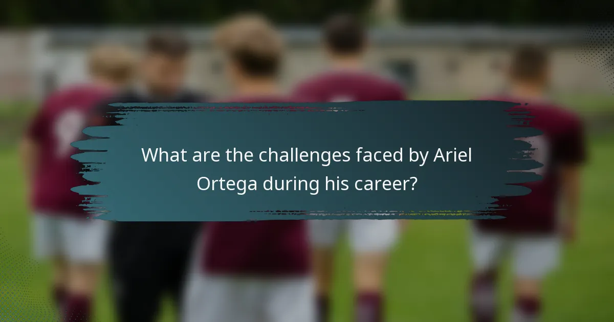 What are the challenges faced by Ariel Ortega during his career?