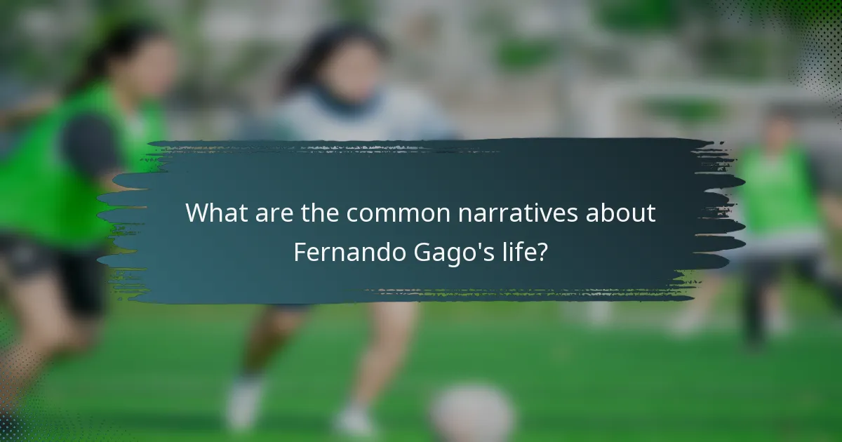 What are the common narratives about Fernando Gago's life?