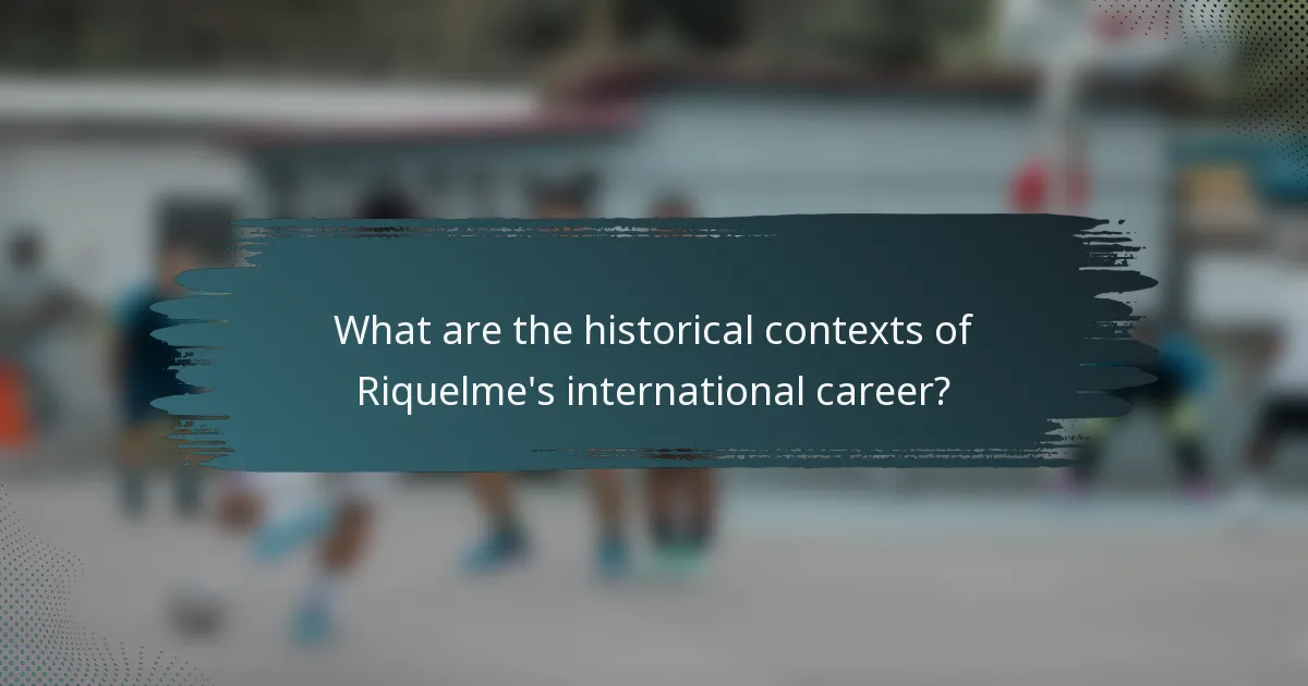 What are the historical contexts of Riquelme's international career?