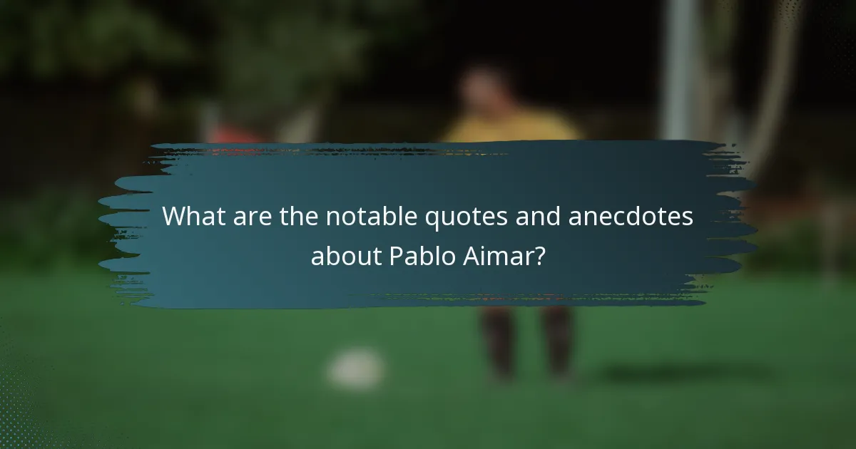 What are the notable quotes and anecdotes about Pablo Aimar?