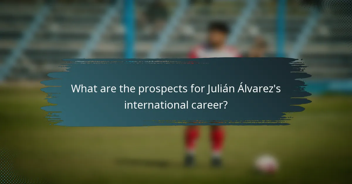 What are the prospects for Julián Álvarez's international career?