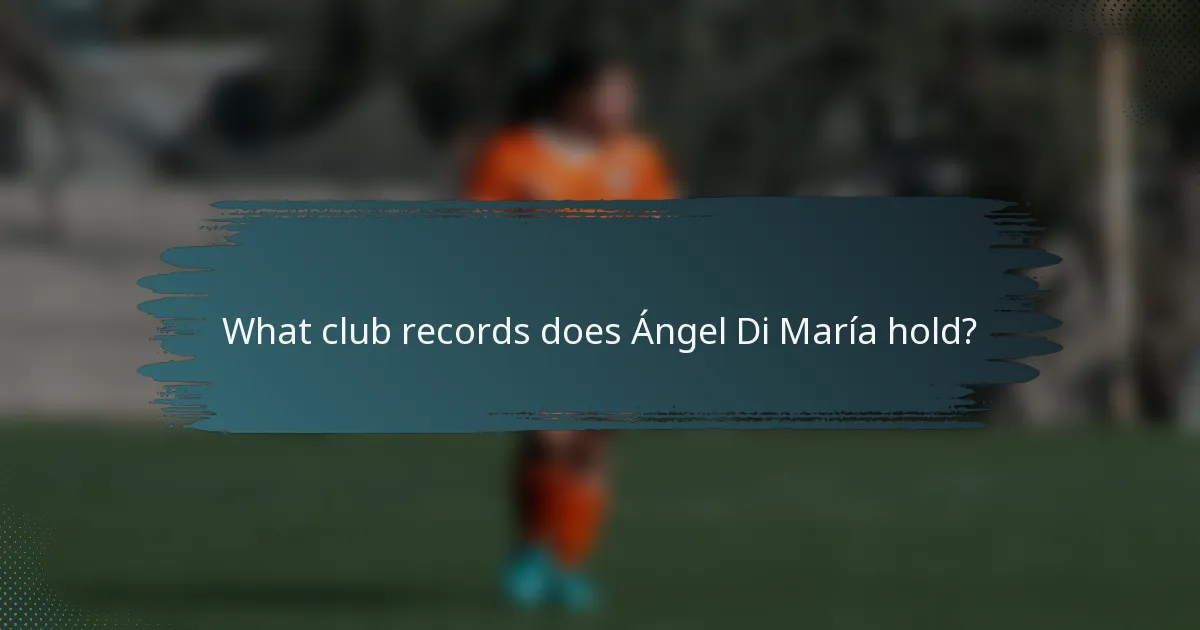 What club records does Ángel Di María hold?