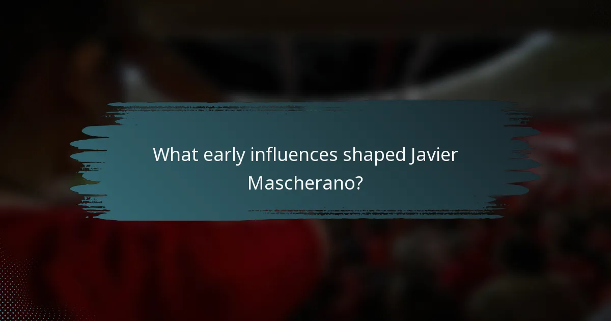 What early influences shaped Javier Mascherano?