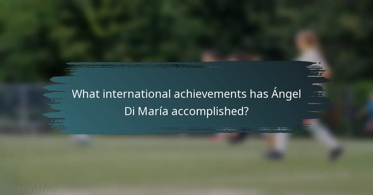 What international achievements has Ángel Di María accomplished?