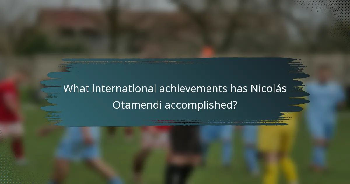 What international achievements has Nicolás Otamendi accomplished?