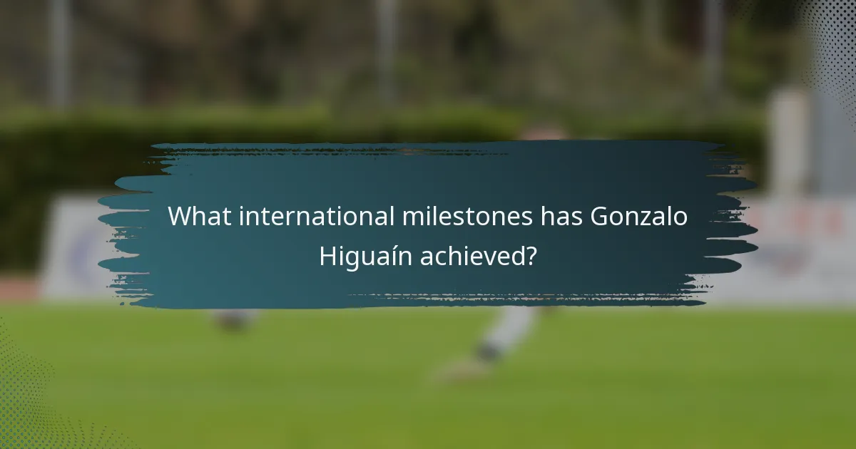 What international milestones has Gonzalo Higuaín achieved?