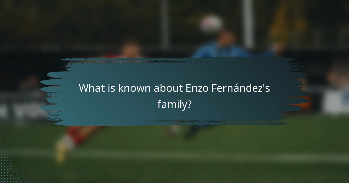 What is known about Enzo Fernández's family?