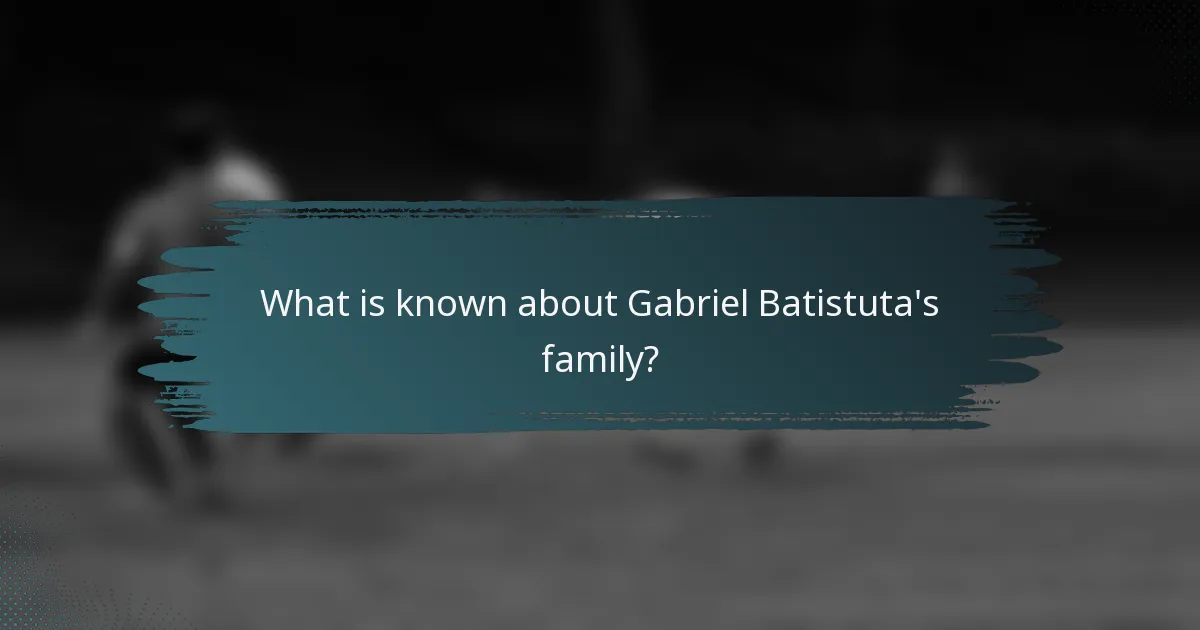 What is known about Gabriel Batistuta's family?