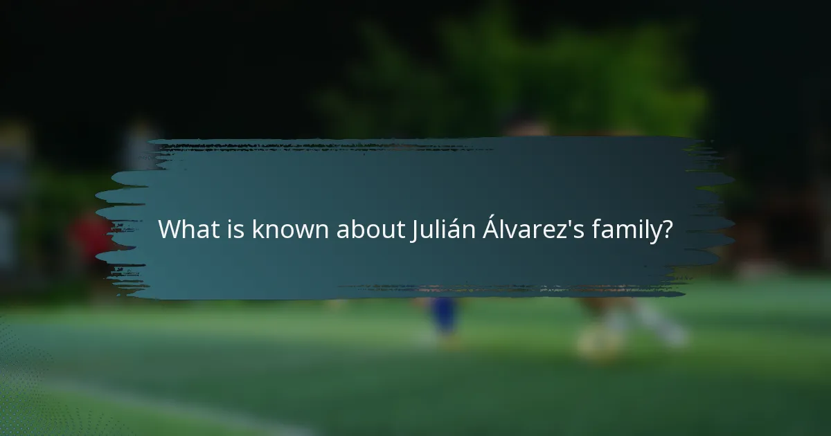 What is known about Julián Álvarez's family?