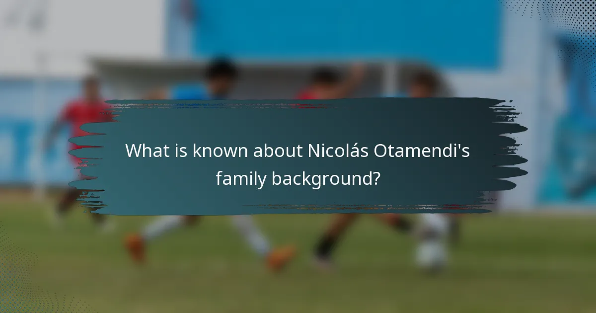 What is known about Nicolás Otamendi's family background?