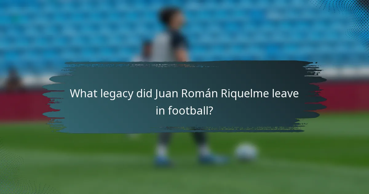 What legacy did Juan Román Riquelme leave in football?