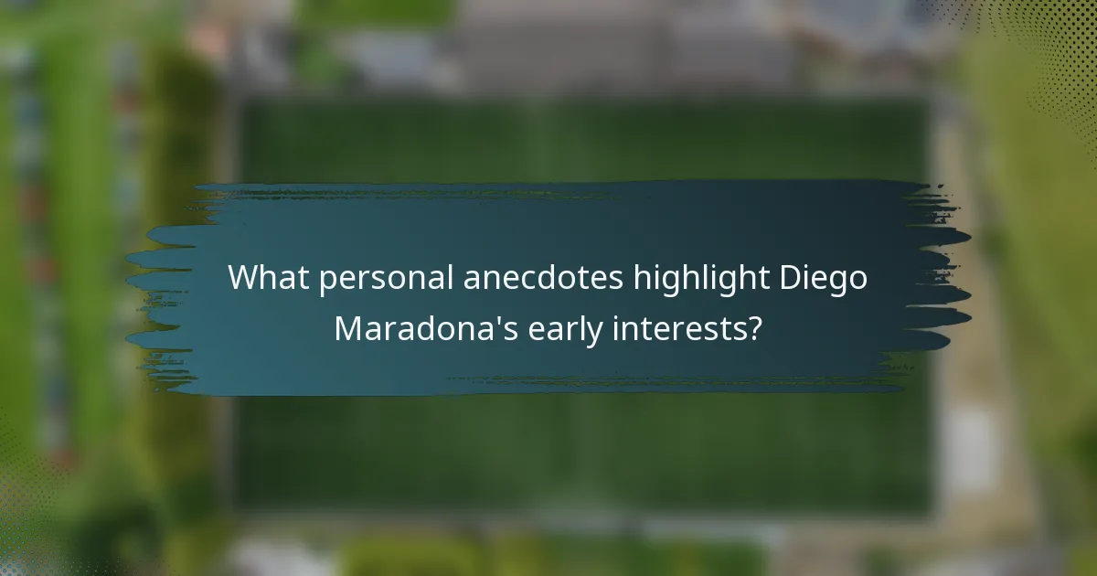 What personal anecdotes highlight Diego Maradona's early interests?