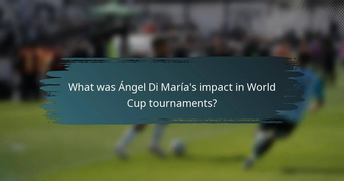 What was Ángel Di María's impact in World Cup tournaments?