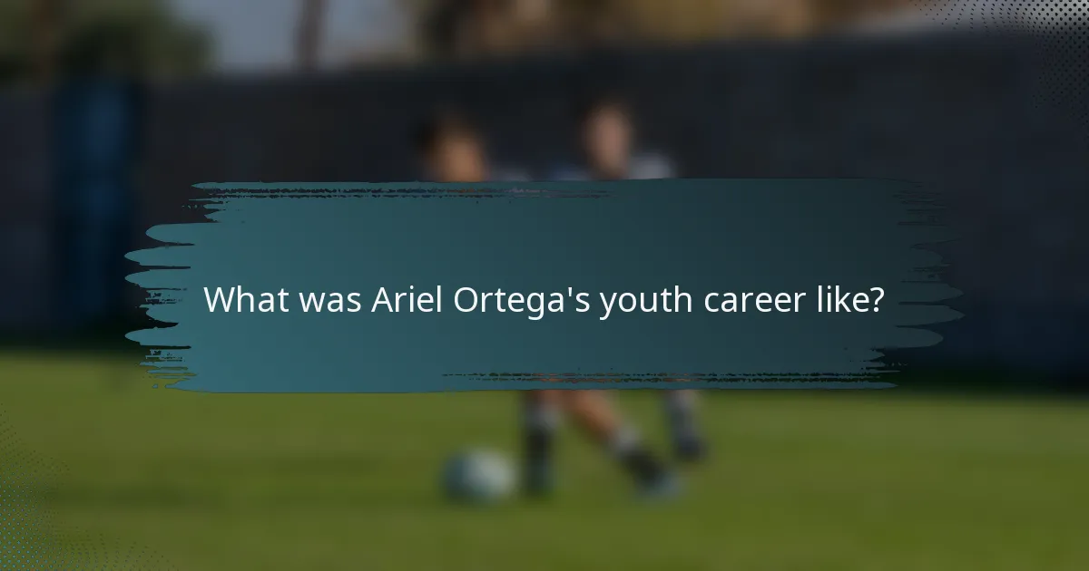 What was Ariel Ortega's youth career like?
