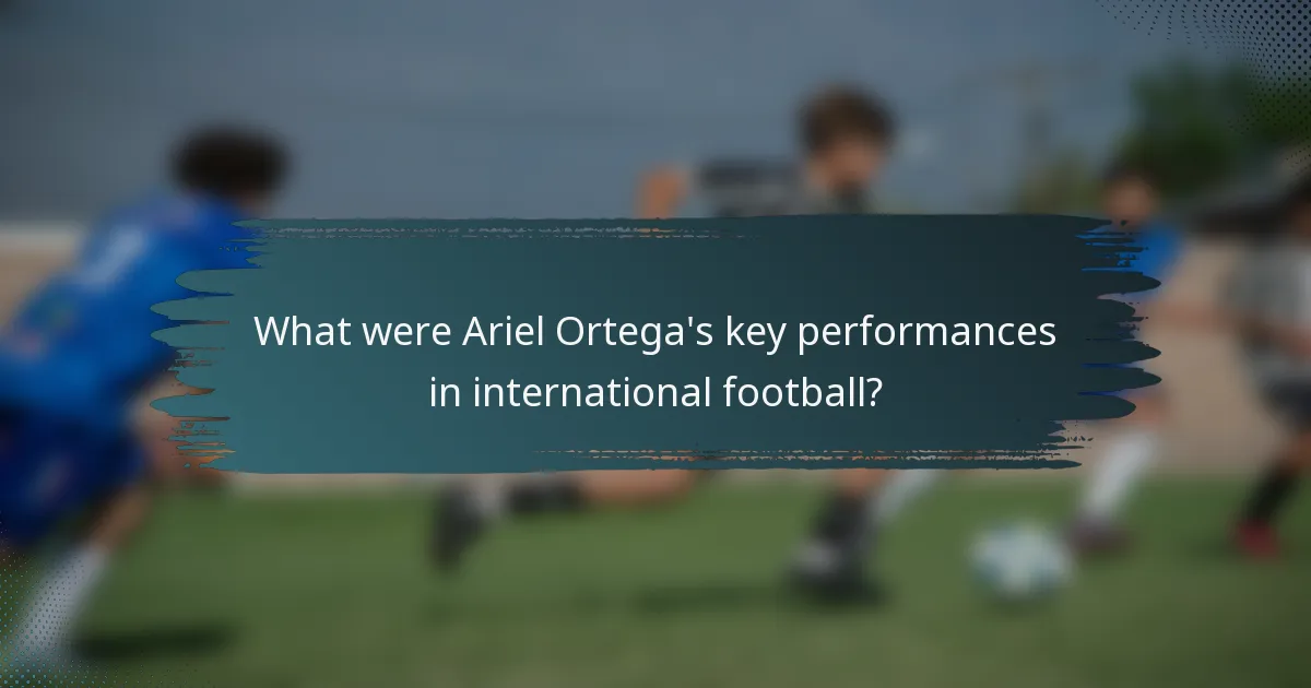 What were Ariel Ortega's key performances in international football?