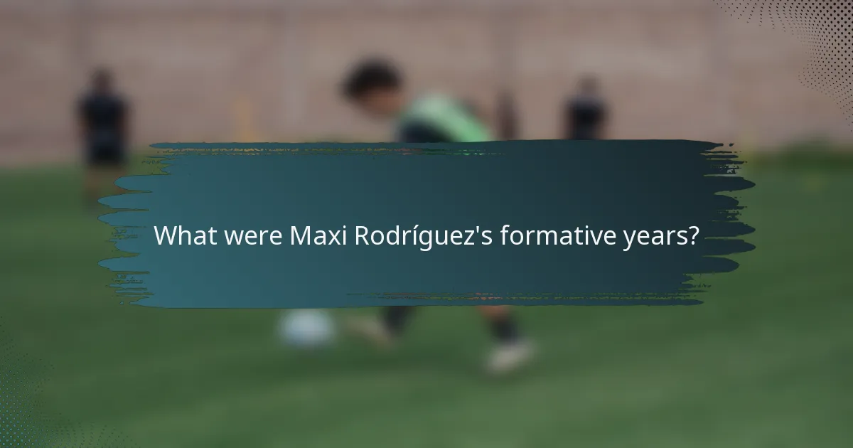 What were Maxi Rodríguez's formative years?