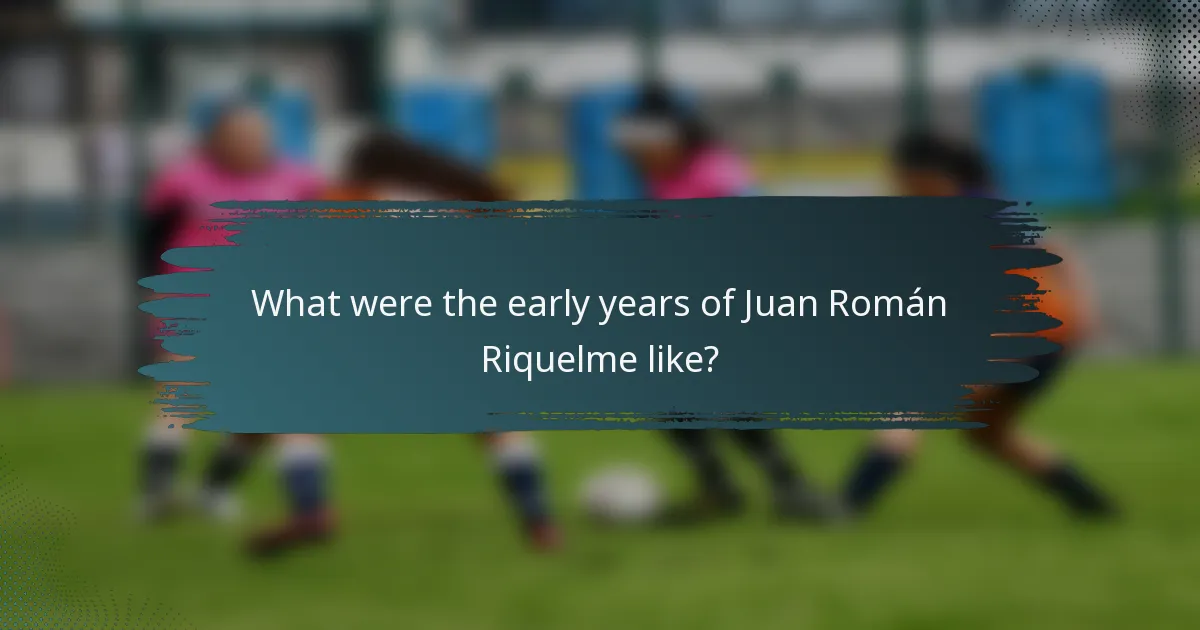 What were the early years of Juan Román Riquelme like?