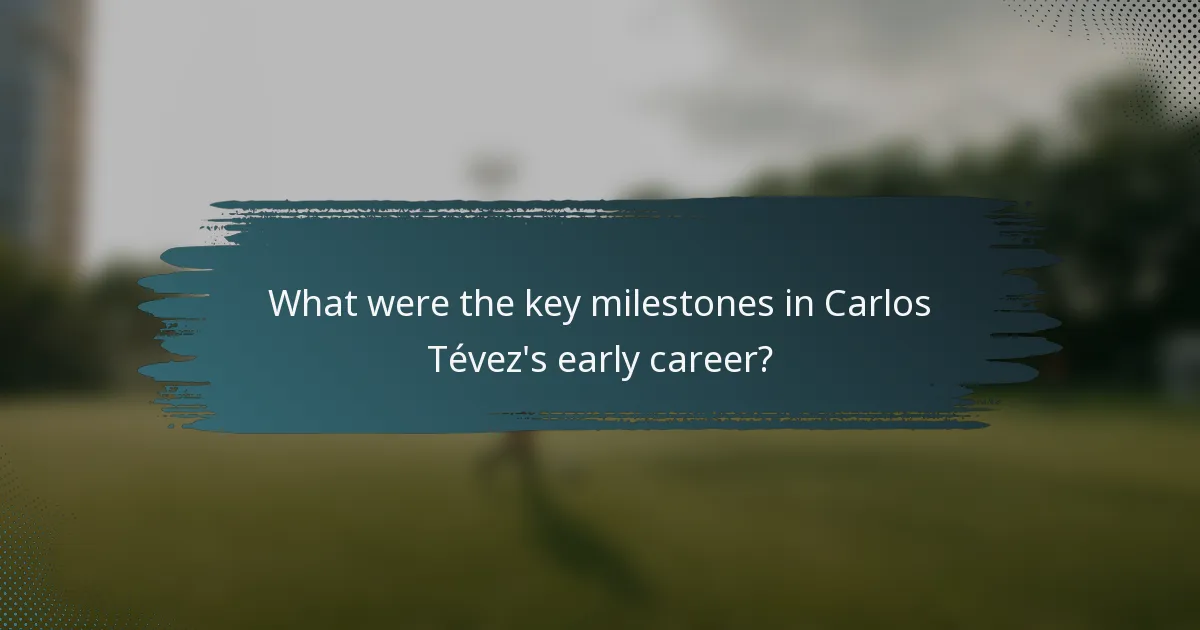 What were the key milestones in Carlos Tévez's early career?