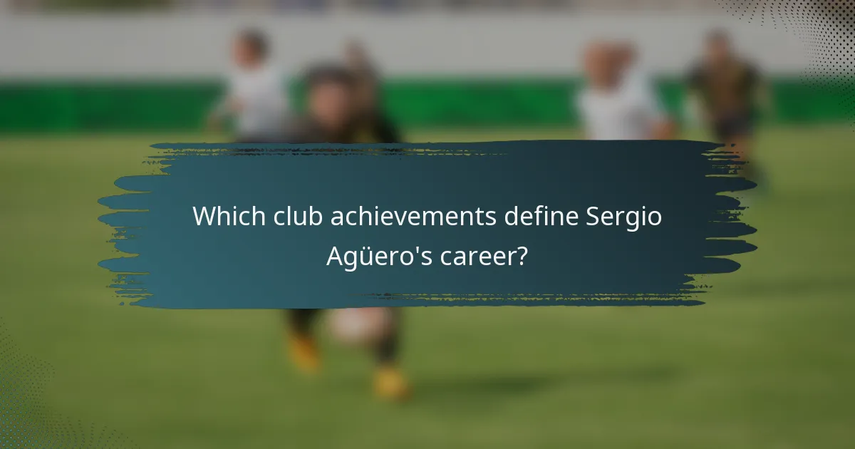 Which club achievements define Sergio Agüero's career?