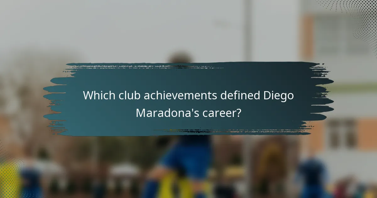 Which club achievements defined Diego Maradona's career?