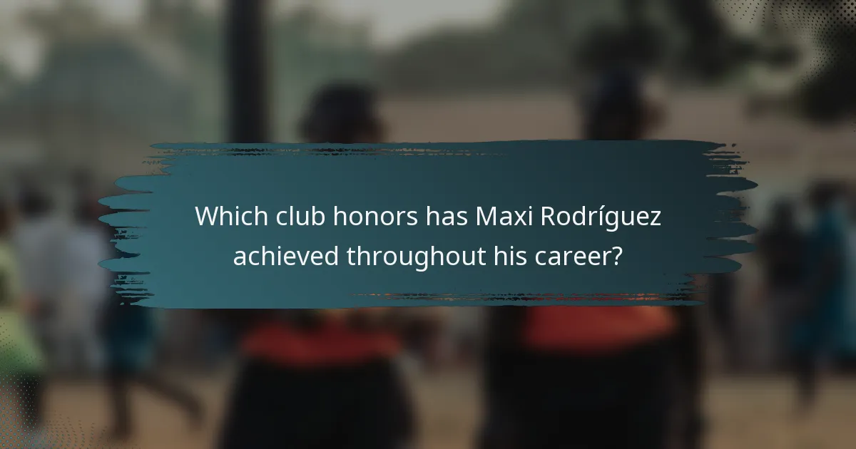 Which club honors has Maxi Rodríguez achieved throughout his career?