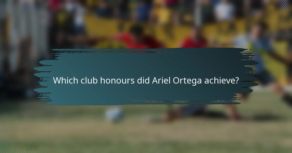 Which club honours did Ariel Ortega achieve?