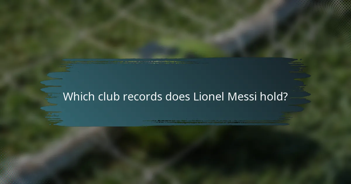 Which club records does Lionel Messi hold?
