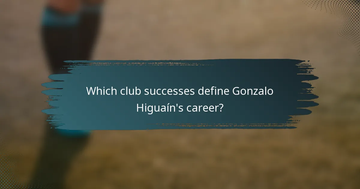 Which club successes define Gonzalo Higuaín's career?