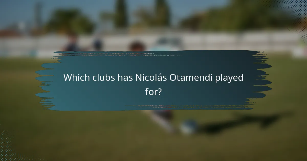 Which clubs has Nicolás Otamendi played for?