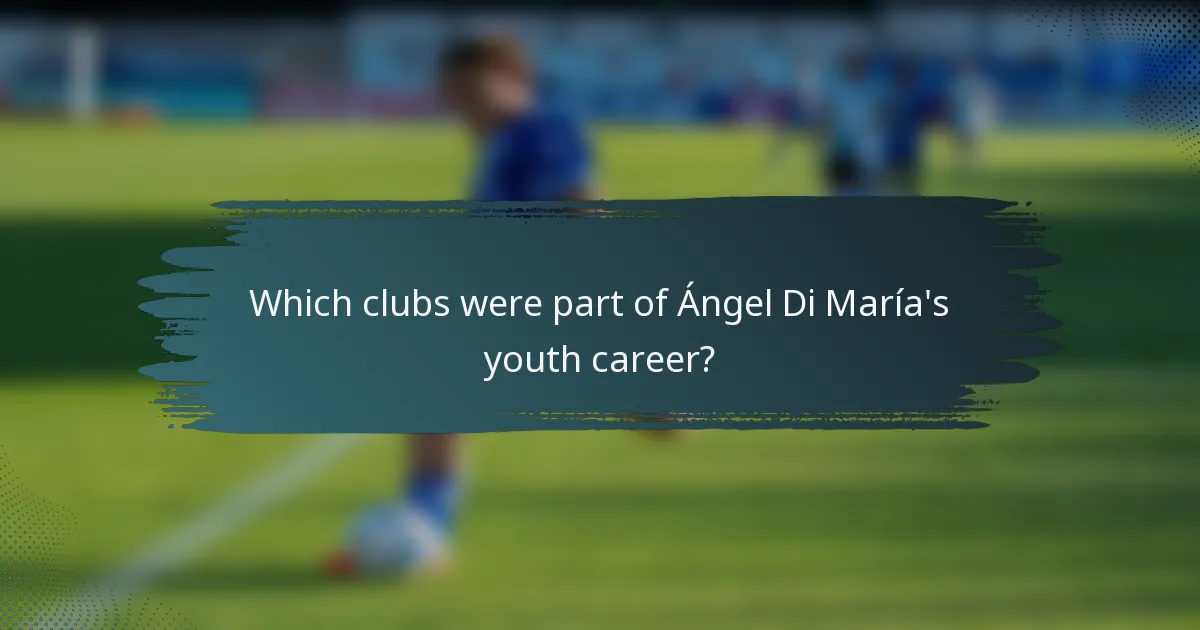 Which clubs were part of Ángel Di María's youth career?