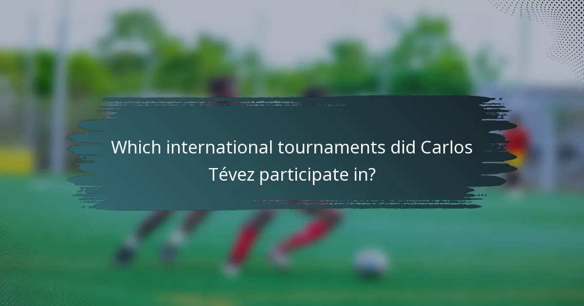 Which international tournaments did Carlos Tévez participate in?