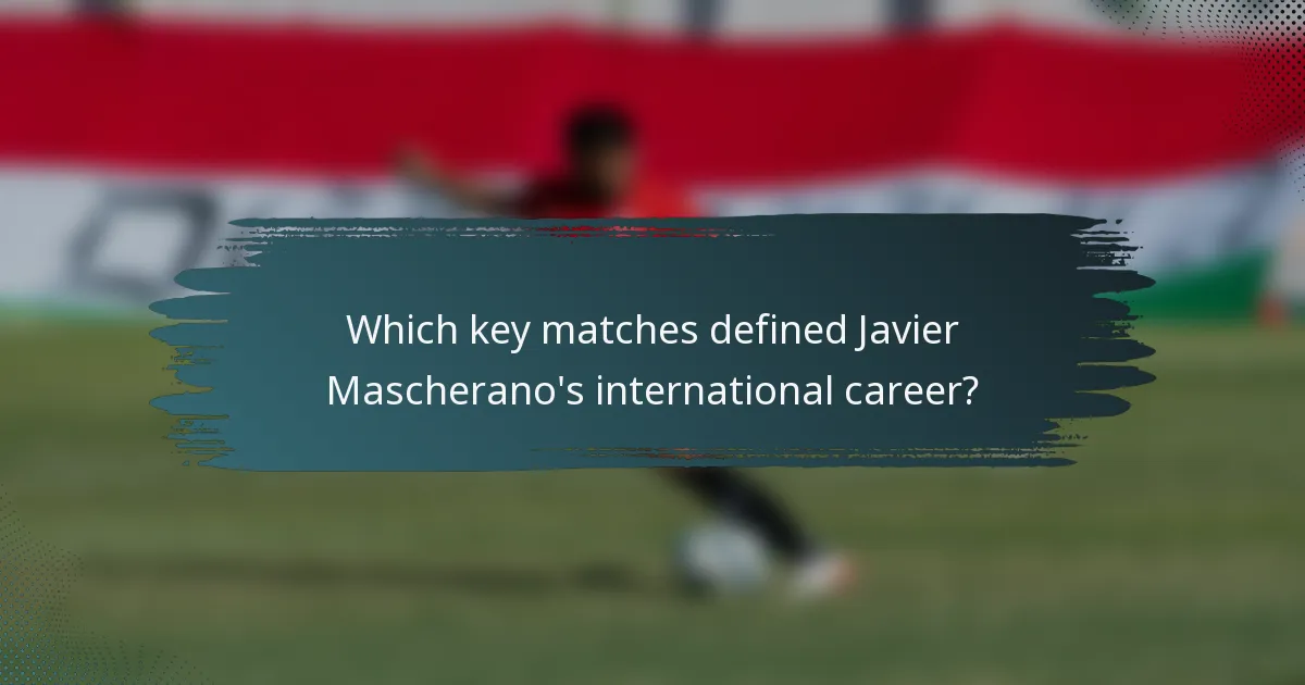 Which key matches defined Javier Mascherano's international career?
