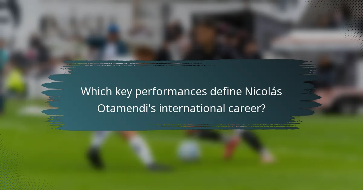 Which key performances define Nicolás Otamendi's international career?