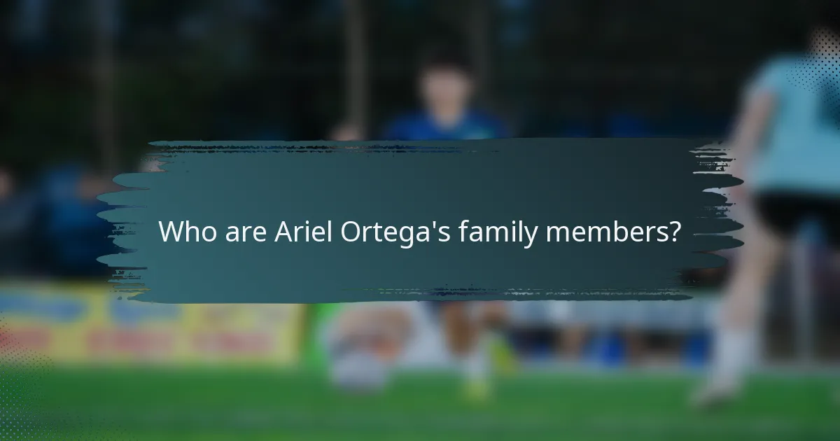 Who are Ariel Ortega's family members?